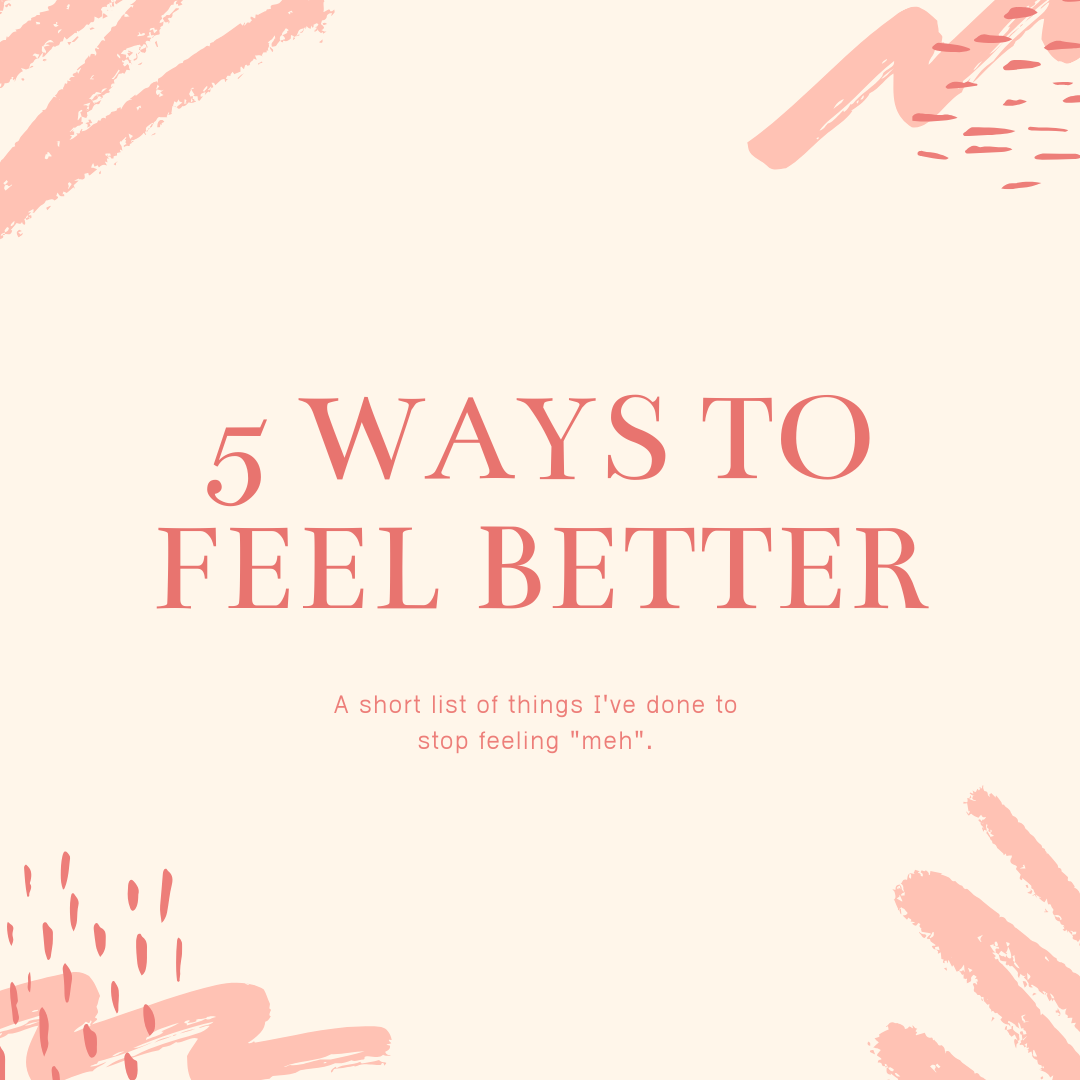 5 Ways to Feel "Better"
